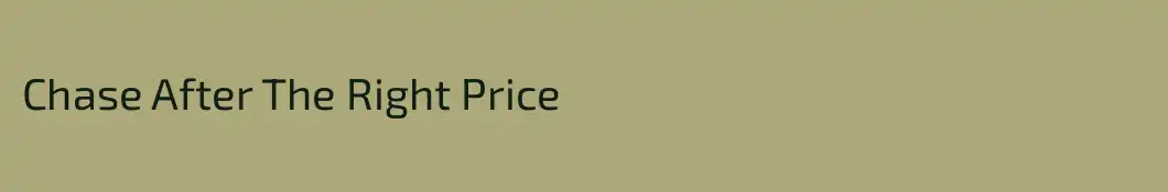 Chase After The Right Price